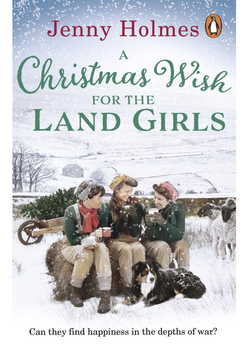A Christmas Wish for the Land Girls: A joyful and romantic WWII Christmas saga (The Land Girls Book 3)