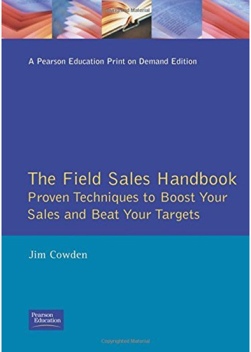 The Field Sales Handbook (Institute of Management Series): Proven Techniques To Boost Your Sales And Beat Your Targets