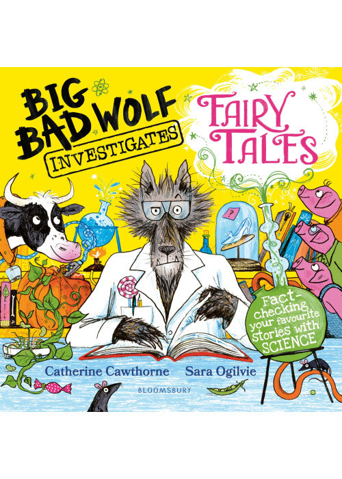 Big Bad Wolf Investigates Fairy Tales: Fact-checking your favourite stories with SCIENCE! Winner of The Week Junior's Best Children's STEM Book of the Year Award 2025