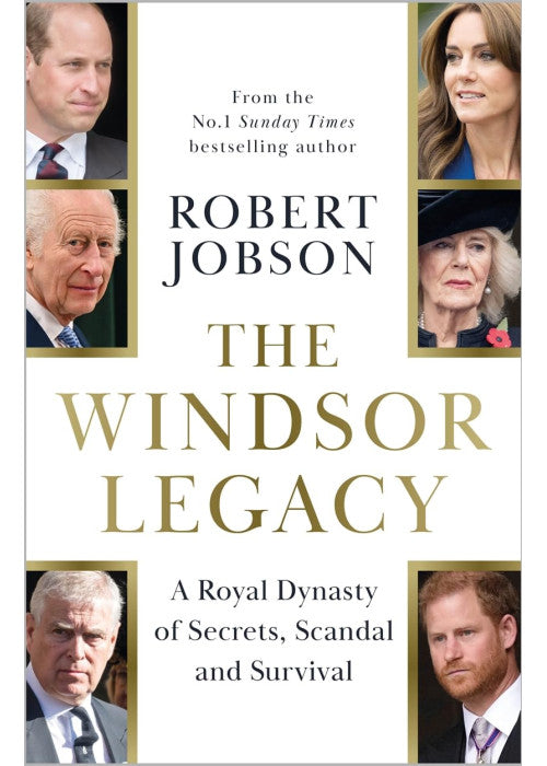 The Windsor Legacy: A Royal Dynasty of Secrets, Scandal and Survival