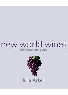 The Complete Guide to New World Wines