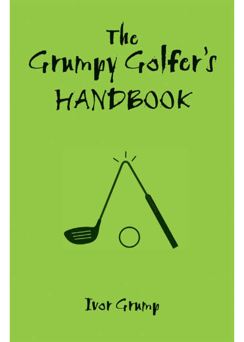 The Grumpy Golfer's Handbook