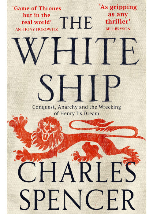 The White Ship: The gripping Sunday Times bestselling book about the Anarchy in medieval England (Conquest, Anarchy and the Wrecking of Henry I’s Dream)