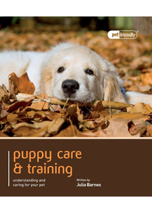 Puppy Care & Training - Pet Friendly: Understanding and Caring for Your Pet