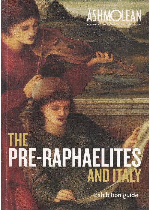 The Pre-Raphaelites And Italy : Ashmolean (Oxford) Exhibition Guide 16th Septeber-5th December 2010