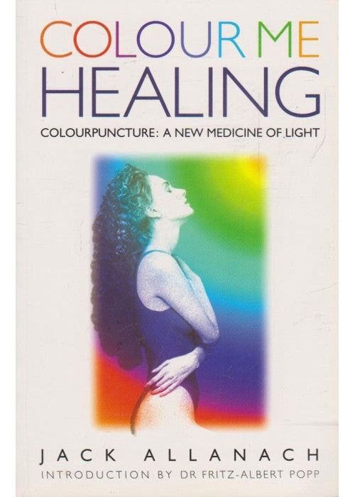Colour Me Healing: Colourpuncture - A New Medicine of Light