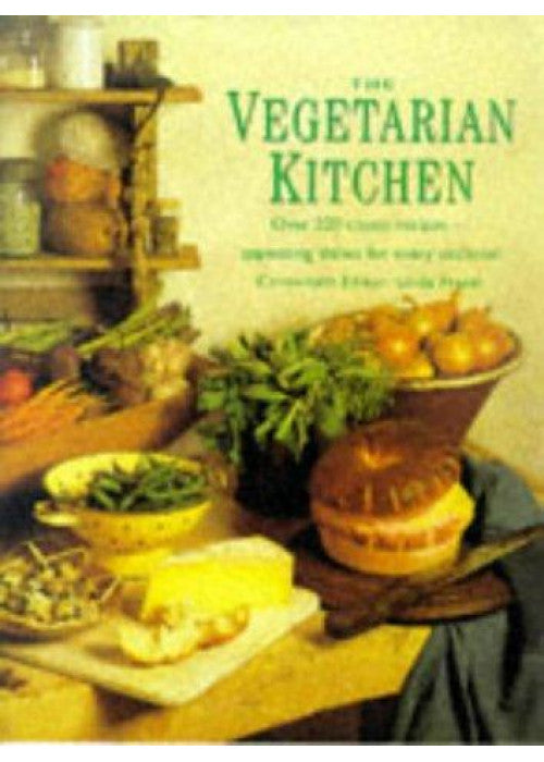 The Vegetarian Kitchen: Over 200 Classic Recipes - Appetizing Dishes for Every Occasion