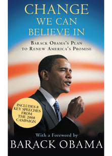 Change We Can Believe In: Barack Obama's Plan to Renew America's Promise