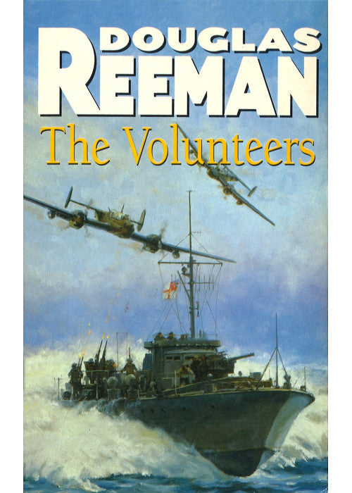 The Volunteers: a dramatic WW2 adventure from Douglas Reeman, the all-time bestselling master of storyteller of the sea