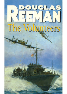 The Volunteers: a dramatic WW2 adventure from Douglas Reeman, the all-time bestselling master of storyteller of the sea