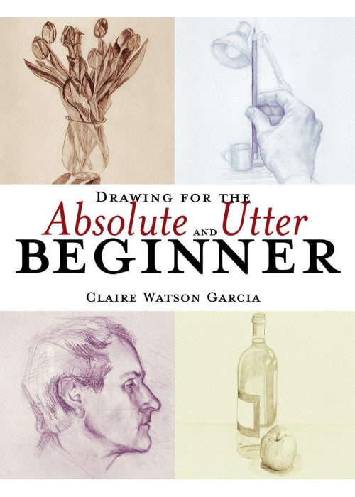 Drawing for the Absolute & Utter Beginner
