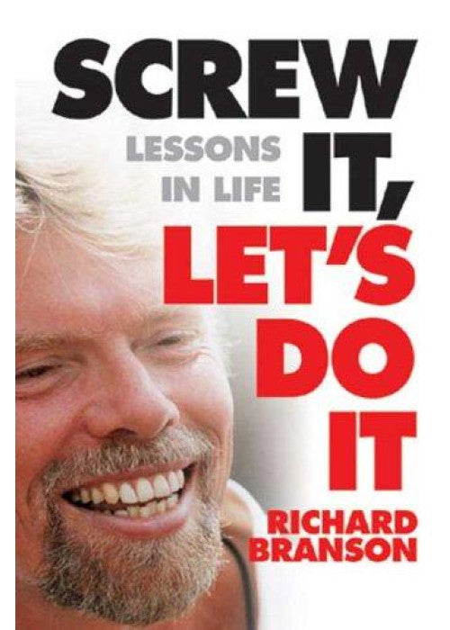 Screw It, Let's Do It: Lessons In Life