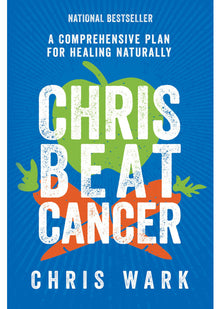 Chris Beat Cancer: A Comprehensive Plan for Healing Naturally