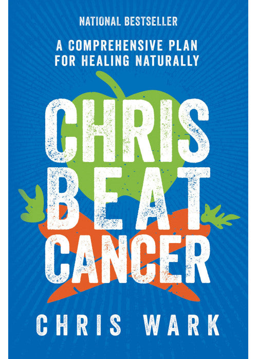 Chris Beat Cancer: A Comprehensive Plan for Healing Naturally