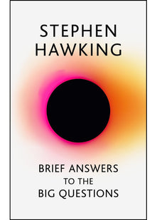 Brief Answers to the Big Questions: the final book from Stephen Hawking