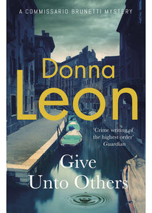 Give Unto Others (A Commissario Brunetti Mystery)