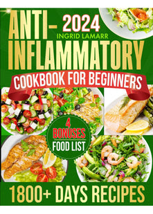 Super Easy Anti-Inflammatory Cookbook for Beginners: 1800+ Days of Delicious and Easy-to-Make Recipes to Reduce Inflammation, Balance Hormones, and Support Weight Loss with a 90-Day Meal Plan