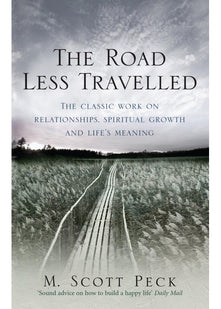 The Road Less Travelled: A New Psychology of Love, Traditional Values and Spiritual Growth