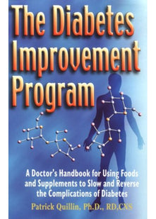 The Diabetes Improvement Program: The Ultimate Handbook for Using Foods & Supplements to Slow and Reverse the Complications of Diabetes