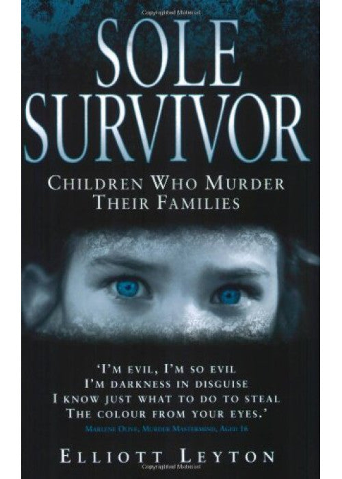 Sole Survivor: True Stories of Children Who Murder Their Families