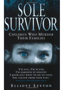 Sole Survivor: True Stories of Children Who Murder Their Families