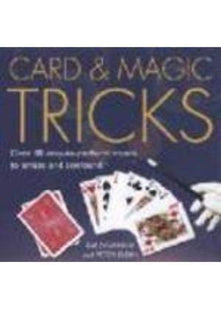 Card and Magic Tricks : Over 30 Easy-To-Perform Stunts to Amaze and Confound