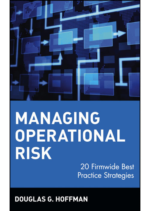 Managing Operational Risk: 20 Firmwide Best Practice Strategies: 109 (Wiley Finance)
