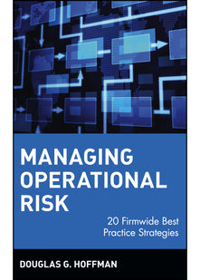 Managing Operational Risk: 20 Firmwide Best Practice Strategies: 109 (Wiley Finance)