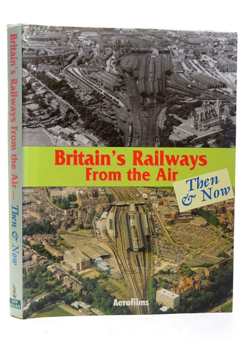 Britain's Railways from the Air, Then and Now