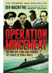 Operation Mincemeat: The True Spy Story That Changed the Course of World War II