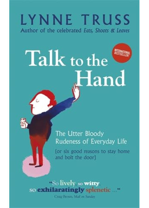 Talk to the Hand: The Utter Bloody Rudeness of Everyday Life