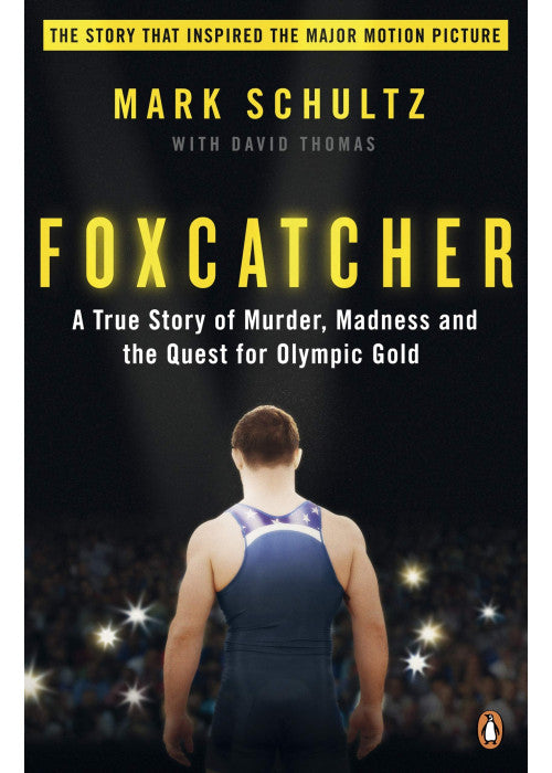 Foxcatcher: A True Story of Murder, Madness and the Quest for Olympic Gold