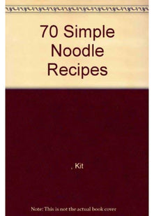 70 Simple Noodle Recipes
