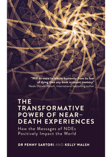 The Transformative Power of Near-Death Experiences: How the Messages of Ndes Positively Impact the World: How the Messages of Ndes Can Positively Impact the World