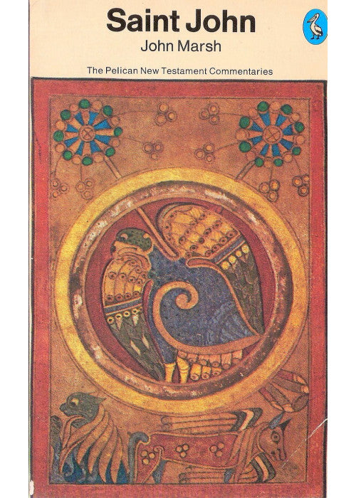 The Pelican New Testament Commentaries: The Gospel of St John (Pelican Gospel Commentary)