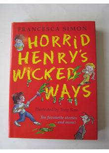 Horrid Henry's Wicked Ways: Ten Favourite Stories - and more!