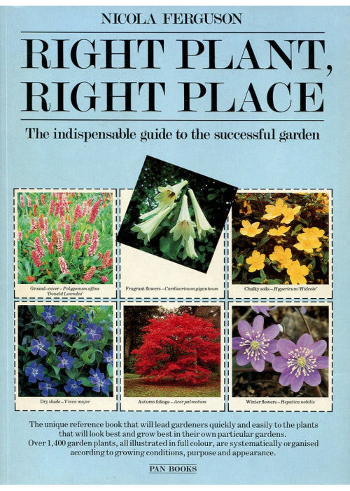 Right Plant, Right Place: Over 1400 Selected Plants for Every Situation in the Garden