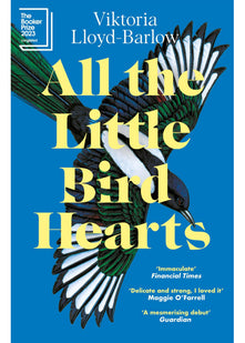 All the Little Bird-Hearts: Longlisted for the Booker Prize 2023
