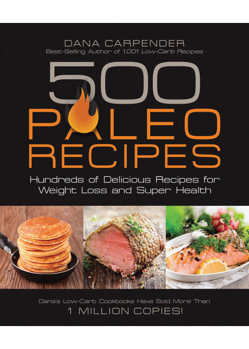 500 Paleo Recipes: Hundreds of Delicious Recipes for Weight Loss and Super Health
