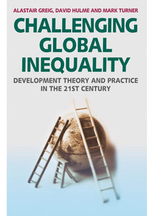 Challenging Global Inequality: Development Theory and Practice in the 21st Century
