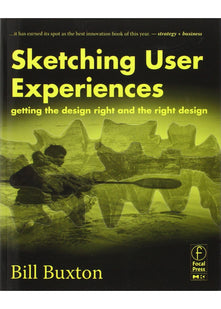 Sketching User Experiences: Getting the Design Right and the Right Design
