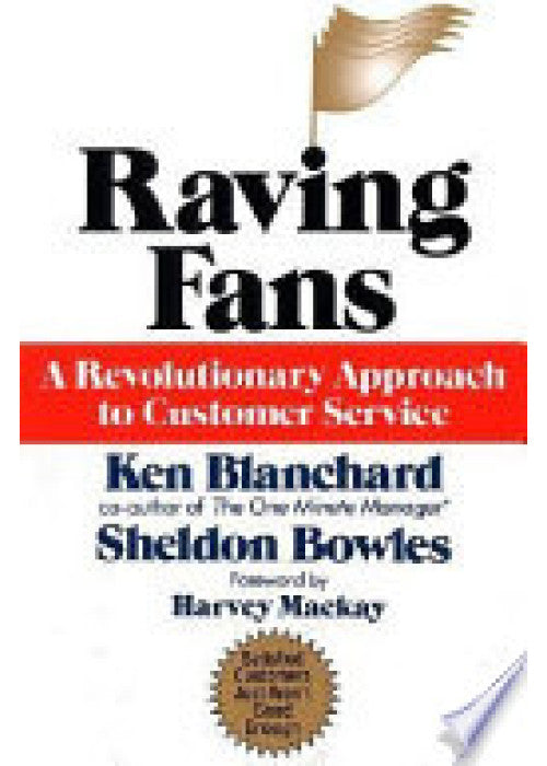Raving Fans: A Revolutionary Approach to Customer Service