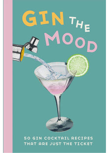 Gin the Mood: 50 gin cocktail recipes that are just the ticket