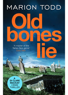 Old Bones Lie: An unputdownable Scottish detective thriller: 6 (Detective Clare Mackay, 6)