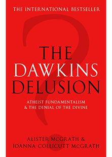 The Dawkins Delusion?: Atheist Fundamentalism and the Denial of the Divine