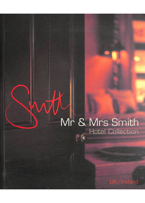 Mr & Mrs Smith: The UK and Ireland Hotel Collection (Mr & Mrs Smith Hotel Collection)