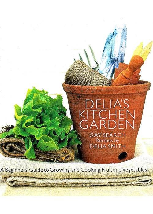 Delia's Kitchen Garden: A Beginners' Guide to Growing and Cooking Fruit and Vegetables