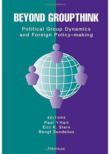 Beyond Groupthink: Political Group Dynamics and Foreign Policy Making