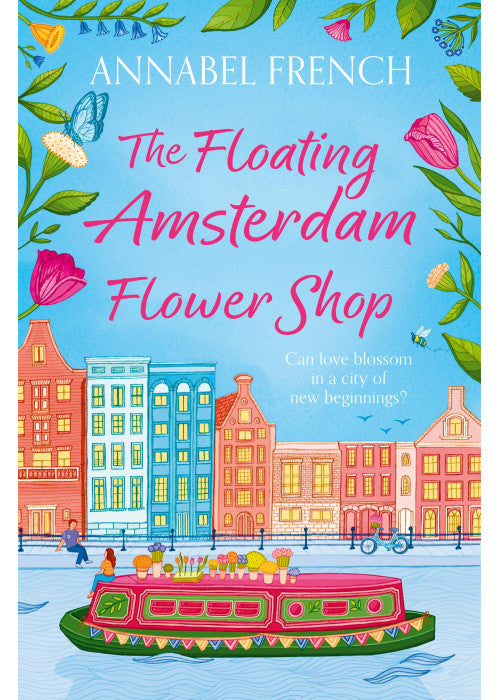 The Floating Amsterdam Flower Shop: The must-read, fun and charming escapist romance to lose yourself: Book 1 (The Floating Shop series)