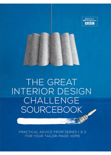 The Great Interior Design Challenge Sourcebook: Practical advice from series 1&2 for your tailor-made home